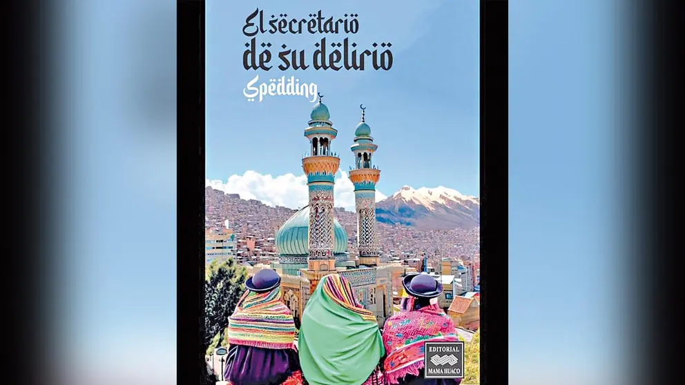 Portada de &ldquo;El secretario de su delirio&rdquo;, de Alison Spedding.  / MAMA HUACO