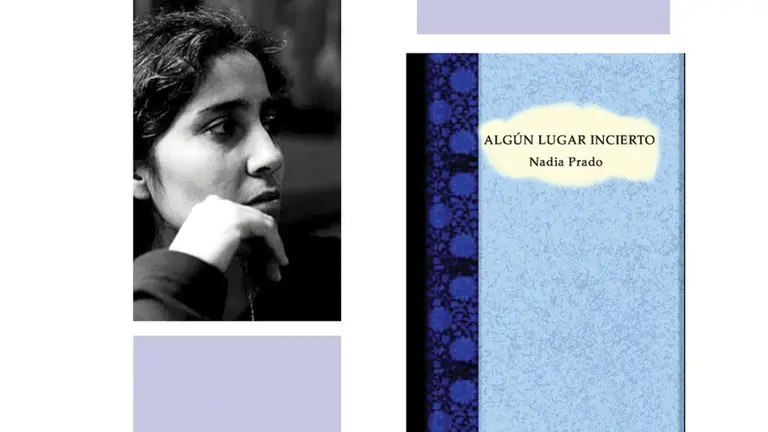 Portada de &lsquo;Algún lugar incierto&rsquo; y la escritora chilena Nadia Prado.   COLLAGE- RC